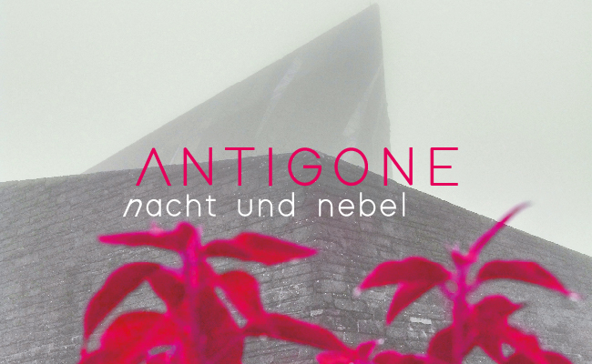 ANTIGONE NACHT UND NEBEL